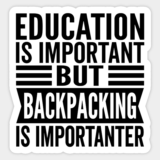 Education Is Important But Backpacking Is Importanter Sticker by HaroonMHQ